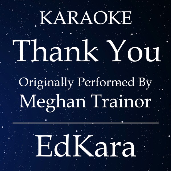 Thank You (Originally Performed by Meghan Trainor) [Karaoke No Guide Melody Version]