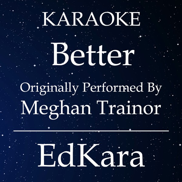 Better (Originally Performed by Meghan Trainor feat. Yo Gotti) [Karaoke No Guide Melody Version]