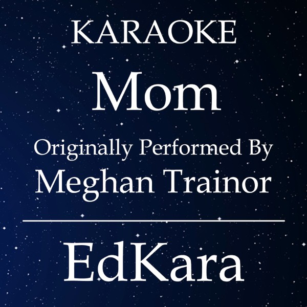 Mom (Originally Performed by Meghan Trainor) [Karaoke No Guide Melody Version]