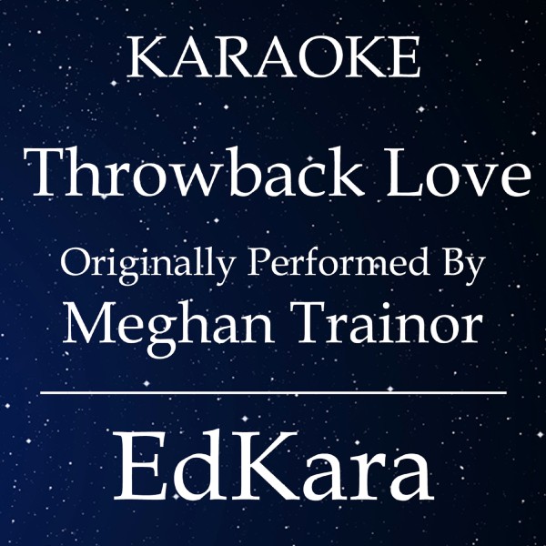 Throwback Lov (Originally Performed by Meghan Trainor) [Karaoke No Guide Melody Version]