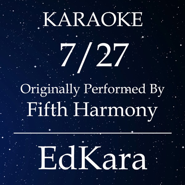 7/27 (Originally Performed by Fifth Harmony) [Karaoke No Guide Melody Version]