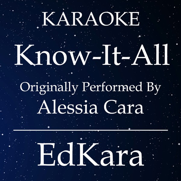 Know-It-All (Originally Performed by Alessia Cara) [Karaoke No Guide Melody Version]