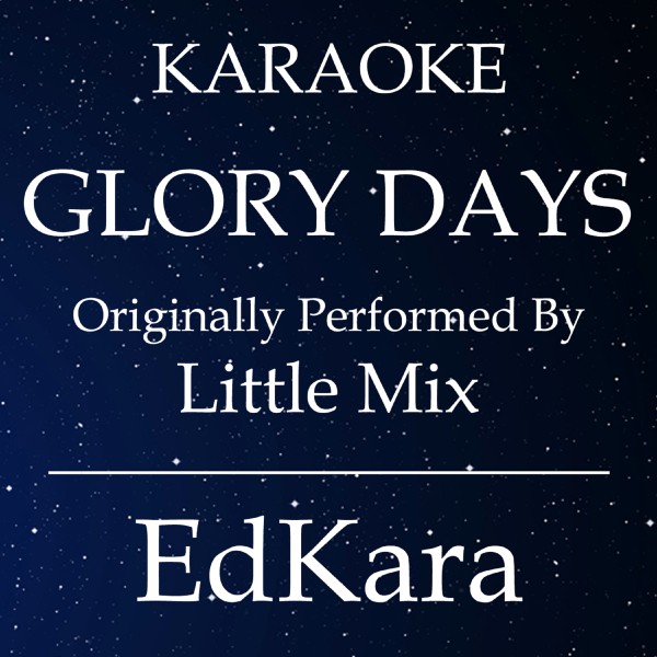 Glory Days (Originally Performed by Little Mix) [Karaoke No Guide Melody Version]