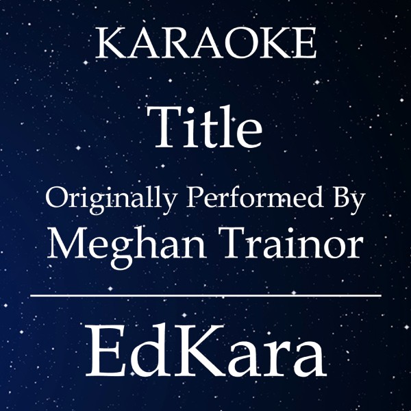 Title (Originally Performed by Meghan Trainor) [Karaoke No Guide Melody Version]