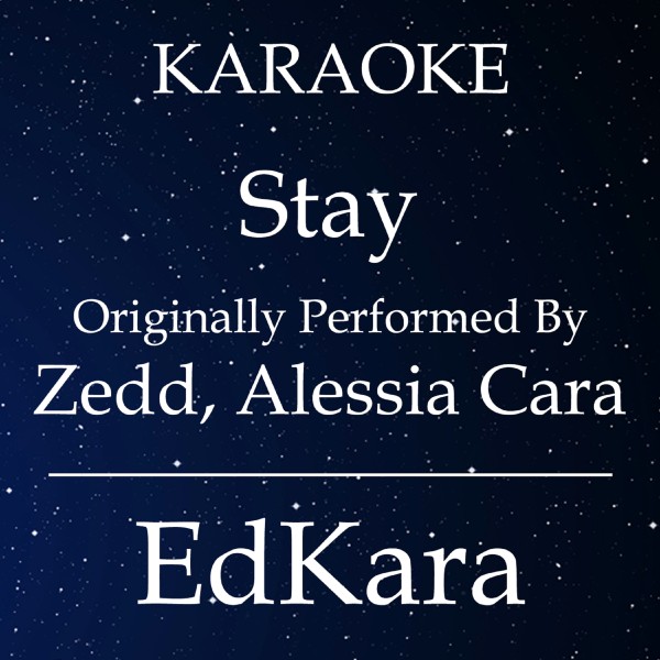 Stay (Originally Performed by Zedd, Alessia Cara) [Karaoke No Guide Melody Version]
