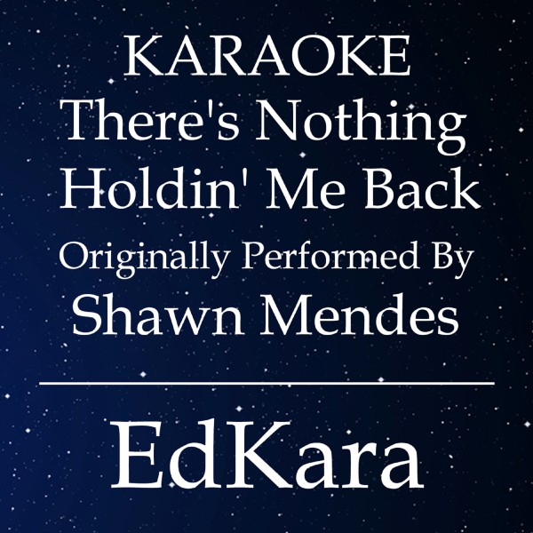 There's Nothing Holdin' Me Back (Originally Performed by Shawn Mendes) [Karaoke No Guide Melody Version]