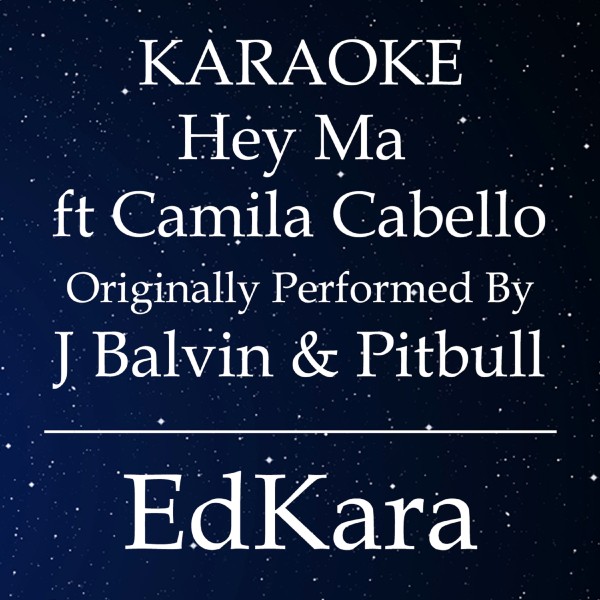 Hey Ma (Spanish Ver.) [Originally Performed by J Balvin & Pitbull feat. Camila Cabello Karaoke No Guide Melody Version]