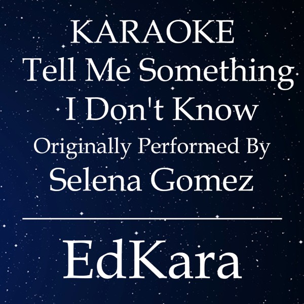 Tell Me Something I Don't Know (Originally Performed by Selena Gomez) [Karaoke No Guide Melody Version]