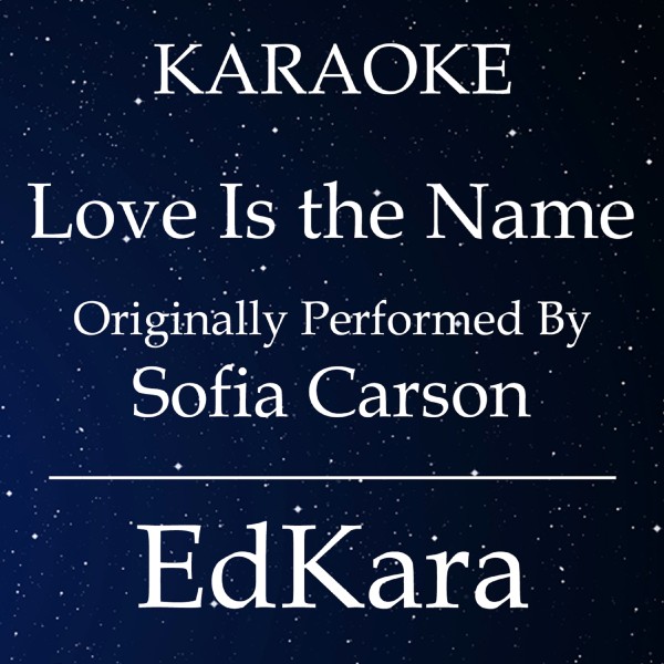 Love Is the Name (Originally Performed by Sofia Carson) [Karaoke No Guide Melody Version]