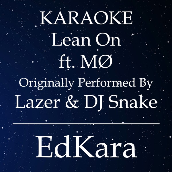Lean On (Originally Performed by Major Lazer & DJ Snake feat. MO) [Karaoke No Guide Melody Version]