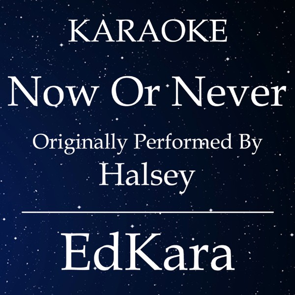 Now or Never (Originally Performed by Halsey) [Karaoke No Guide Melody Version]
