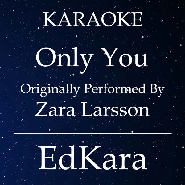 Only You (Originally Performed by Zara Larsson) [Karaoke No Guide Melody Version]