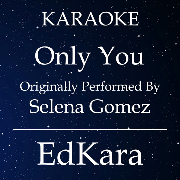 Only You (Originally Performed by Selena Gomez Karaoke) [Karaoke No Guide Melody Version]