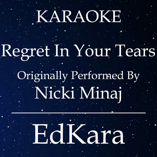 Regret In Your Tears (Originally Performed by Nicki Minaj) [Karaoke No Guide Melody Version]