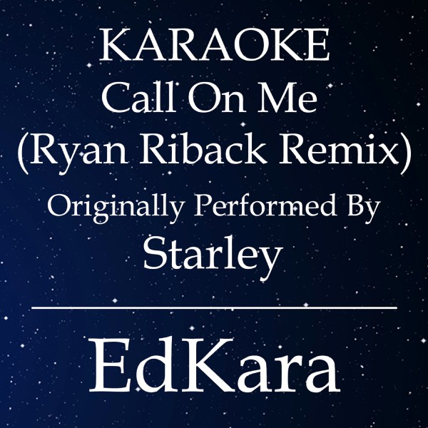 Call on Me (Ryan Riback Remix) [Originally Performed by Starley Karaoke No Guide Melody Version]