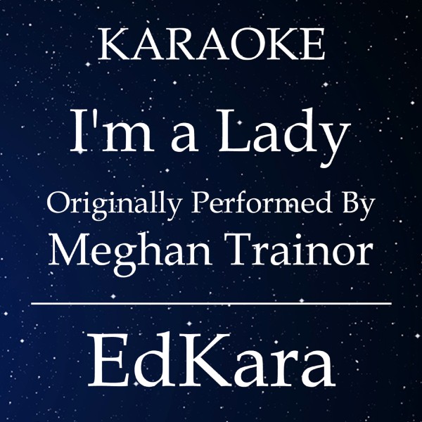 I'm a Lady (Originally Performed by Meghan Trainor) [Karaoke No Guide Melody Version]