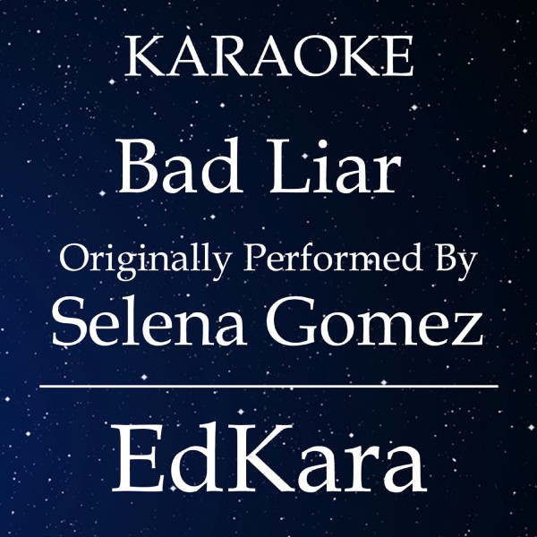 Bad Liar (Originally Performed by Selena Gomez) [Karaoke No Guide Melody Version]