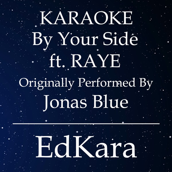 By Your Side (Originally Performed by Jonas Blue feat. RAYE) [Karaoke No Guide Melody Version]