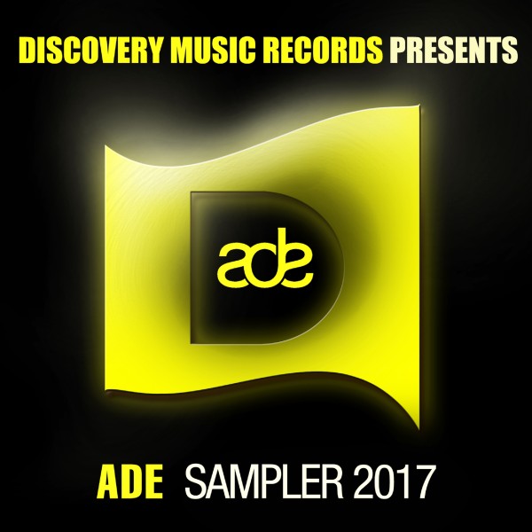 DISCOVERY MUSIC RECORDS PRESENTS ADE SAMPLER 2017