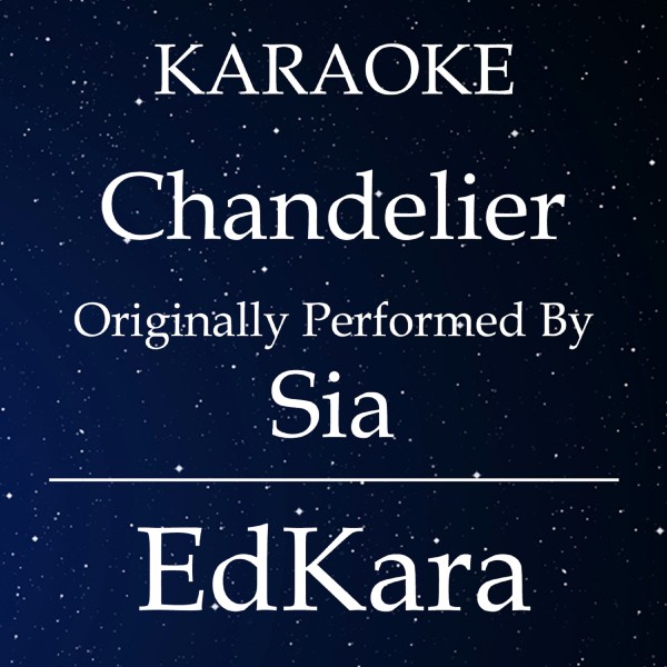 Chandelier (Originally Performed by Sia) [Karaoke No Guide Melody Version]