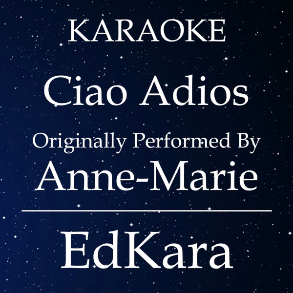 Ciao Adios (Originally Performed by Anne-Marie) [Karaoke No Guide Melody Version]
