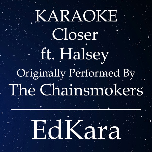 Closer (Originally Performed by The Chainsmokers feat. Halsey) [Karaoke No Guide Melody Version]