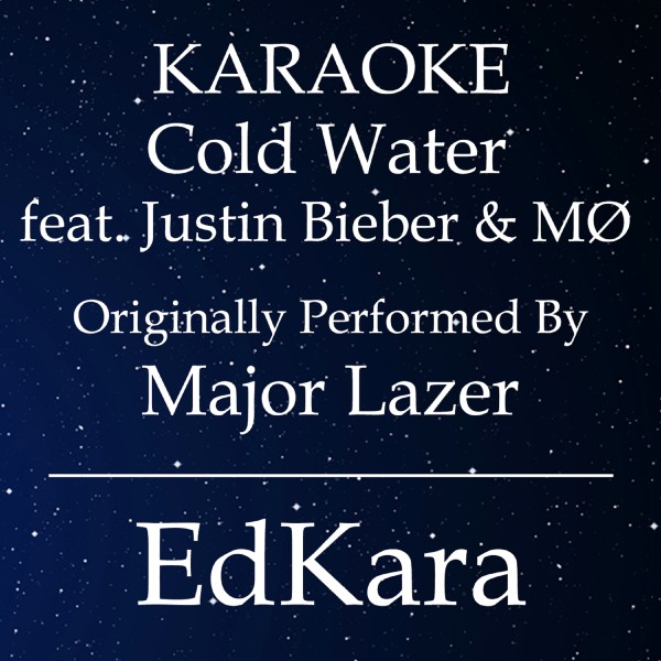 Cold Water (Originally Performed by Major Lazer feat. Justin Bieber & MO) [Karaoke No Guide Melody Version]