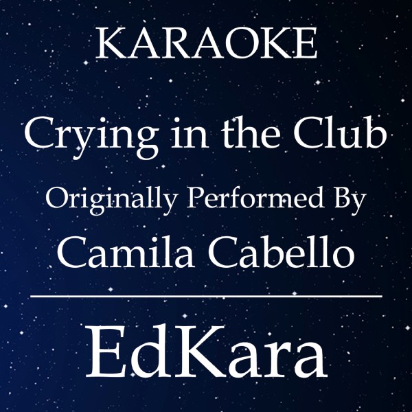 Crying in the Club (Originally Performed by Camila Cabello) [Karaoke No Guide Melody Version]