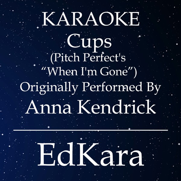Cups (Pitch Perfect's When I'm Gone) [Originally Performed by Anna Kendrick Karaoke No Guide Melody Version]