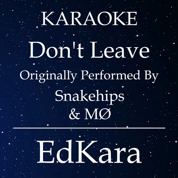 Don't Leave (Originally Performed by Snakehips & MO) [Karaoke No Guide Melody Version]