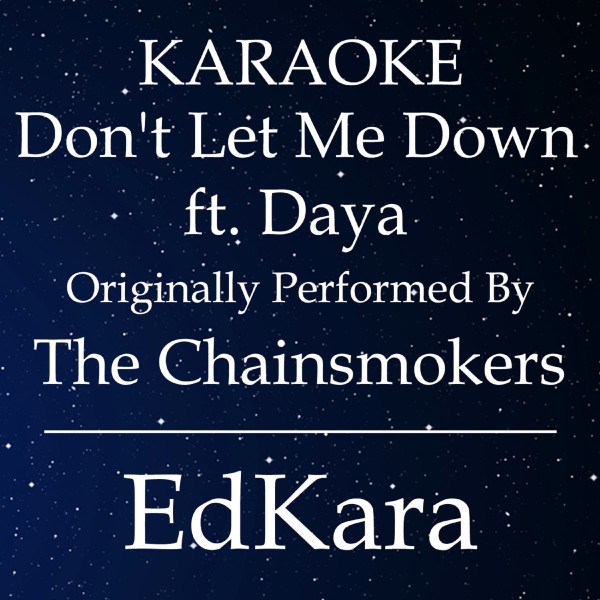 Don't Let Me Down (Originally Performed by The Chainsmokers feat. Daya) [Karaoke No Guide Melody Version]
