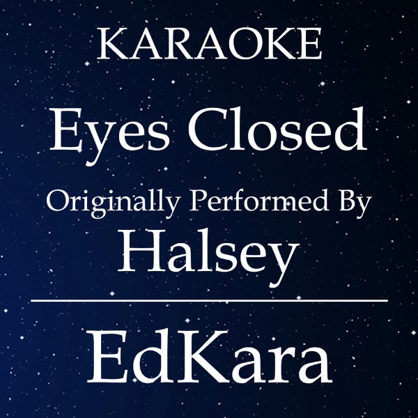 Eyes Closed (Originally Performed by Halsey) [Karaoke No Guide Melody Version]