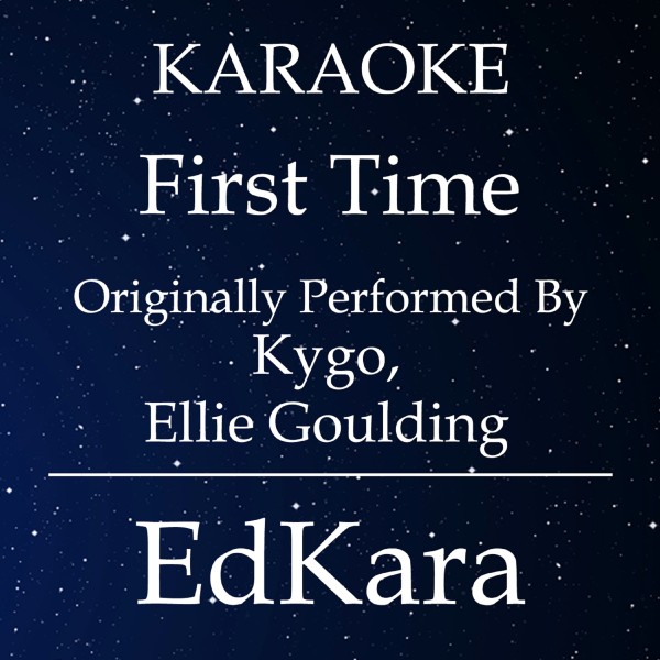 First Time (Originally Performed by Kygo & Ellie Goulding) [Karaoke No Guide Melody Version]
