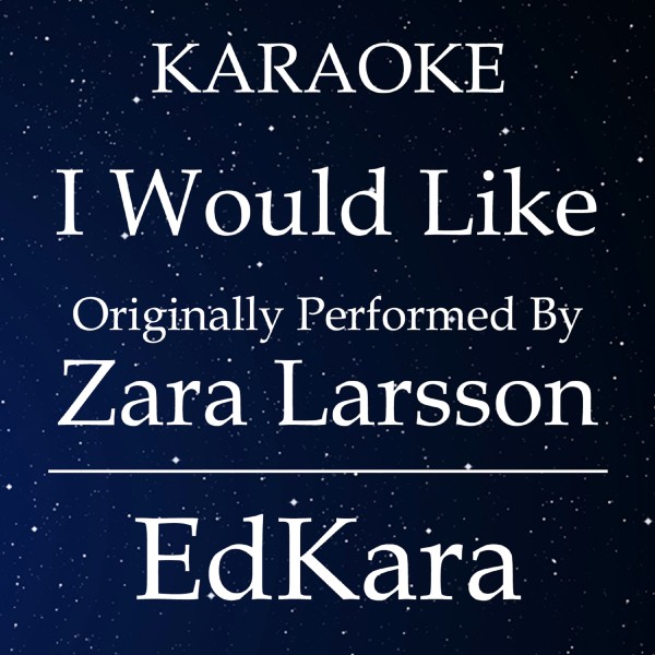 I Would Like (Originally Performed by Zara Larsson) [Karaoke No Guide Melody Version]