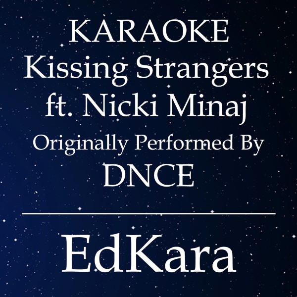 Kissing Strangers (Originally Performed by DNCE feat. Nicki Minaj) [Karaoke No Guide Melody Version]