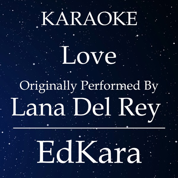 Love (Originally Performed by Lana Del Rey) [Karaoke No Guide Melody Version]