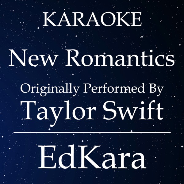 New Romantics (Originally Performed by Taylor Swift) [Karaoke No Guide Melody Version]