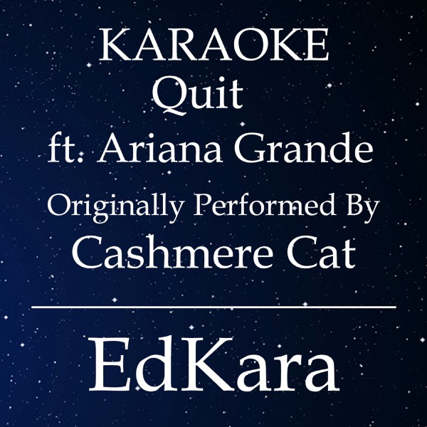 Quit (Originally Performed by Cashmere Cat feat. Ariana Grande) [Karaoke No Guide Melody Version]