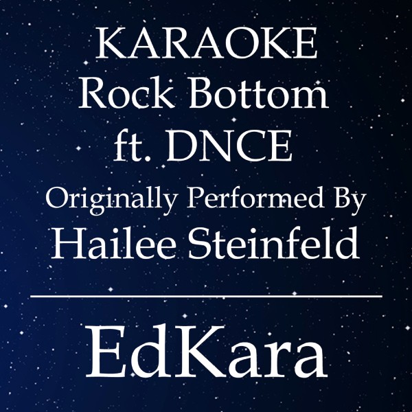 Rock Bottom (Originally Performed by Hailee Steinfeld feat. DNCE) [Karaoke No Guide Melody Version]