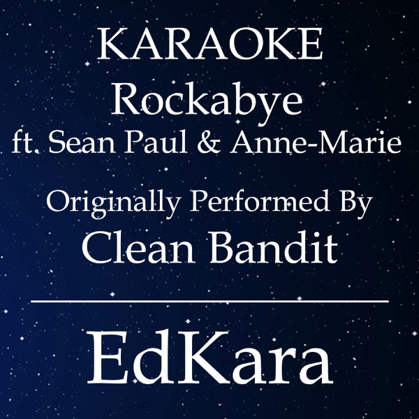 Rockabye (Originally Performed by Clean Bandit feat. Sean Paul & Anne-Marie) [Karaoke No Guide Melody Version]