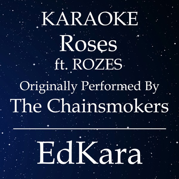 Roses (Originally Performed by The Chainsmokers feat. ROZES) [Karaoke No Guide Melody Version]