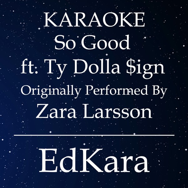 So Good (Originally Performed by Zara Larsson feat. Ty Dolla Sign) [Karaoke No Guide Melody Version]