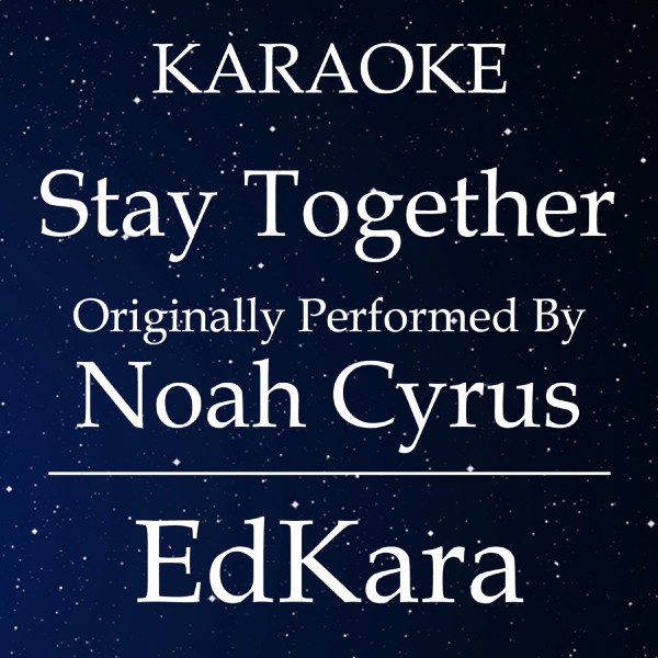 Stay Together (Originally Performed by Noah Cyrus) [Karaoke No Guide Melody Version]