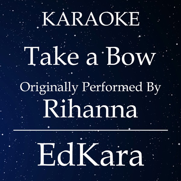 Take a Bow (Originally Performed by Rihanna) [Karaoke No Guide Melody Version]