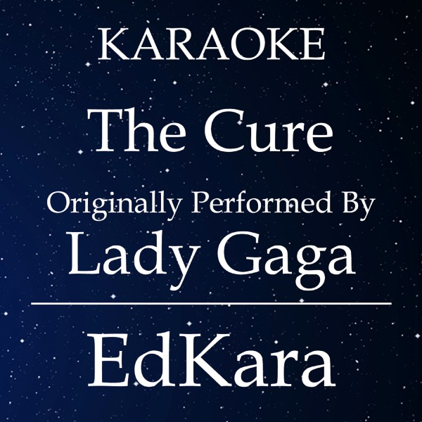 The Cure (Originally Performed by Lady Gaga) [Karaoke No Guide Melody Version]