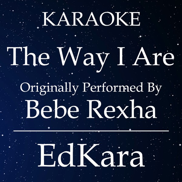 The Way I Are (Dance With Somebody) [Originally Performed by Bebe Rexha Karaoke No Guide Melody Version]
