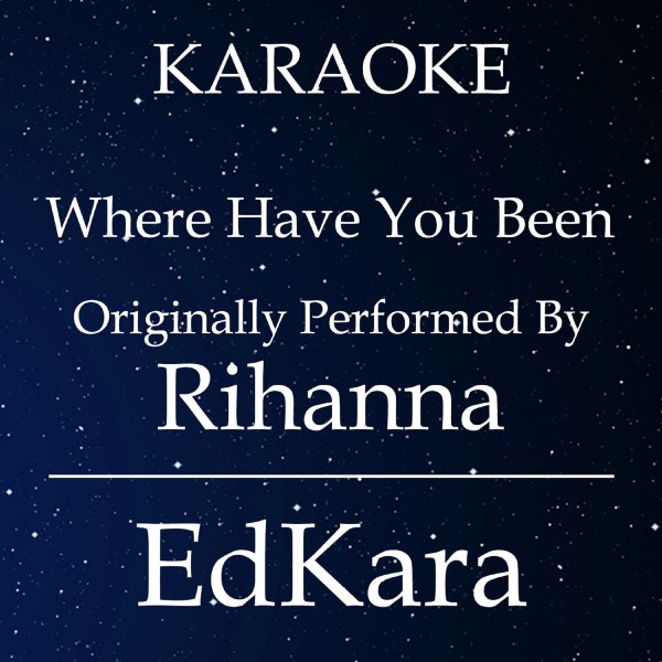 Where Have You Been (Originally Performed by Rihanna) [Karaoke No Guide Melody Version]