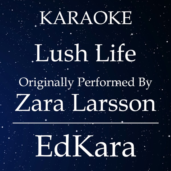 Lush Life (Originally Performed by Zara Larsson) [Karaoke No Guide Melody Version]