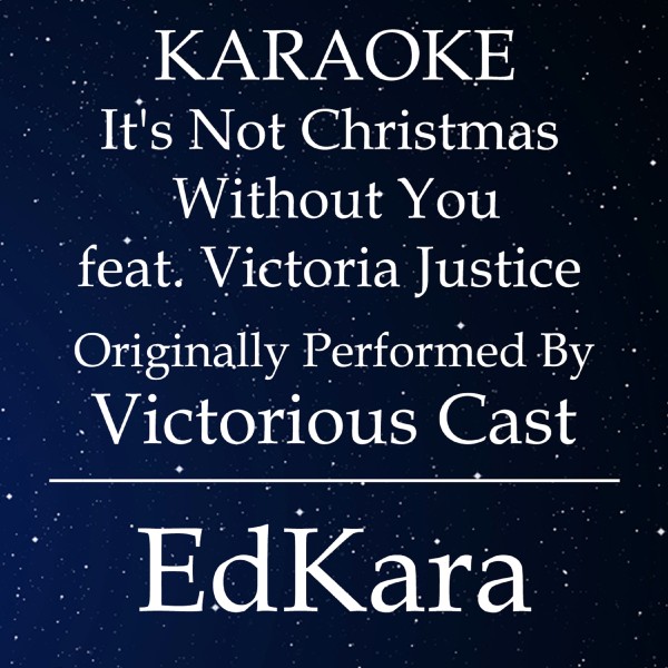 It's Not Christmas Without You (Originally Performed by Victorious Cast feat. Victoria Justice) [Karaoke No Guide Melody Version]