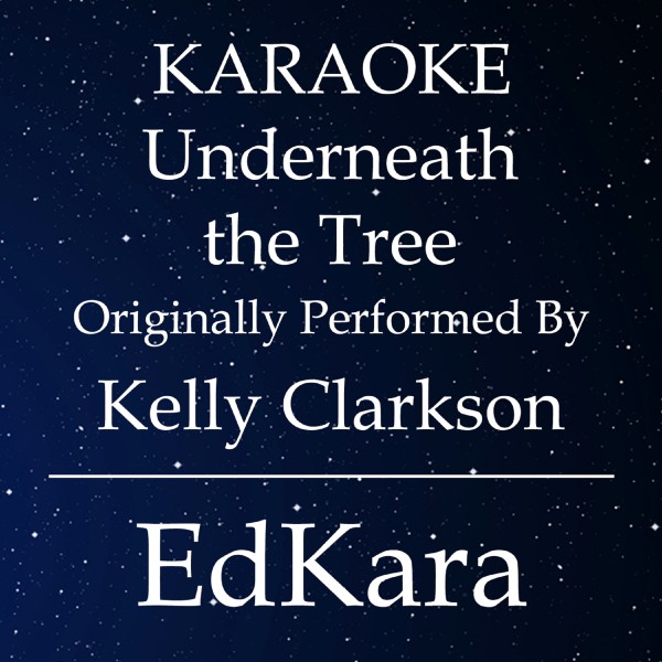 Underneath the Tree (Originally Performed by Kelly Clarkson) [Karaoke No Guide Melody Version]